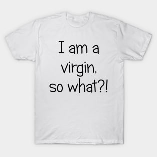 Im a virgin so what T-Shirt